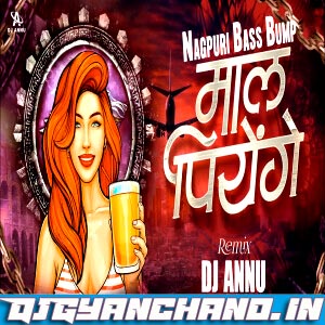Maal Piyenge - Nagpuri Bass Bump Remix Mp3 - DJ Annu Gopiganj Maal Piyenge - Nagpuri Bass Bump Remix Mp3 - DJ Annu Gopiganj